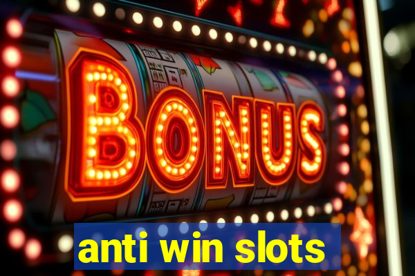 anti win slots