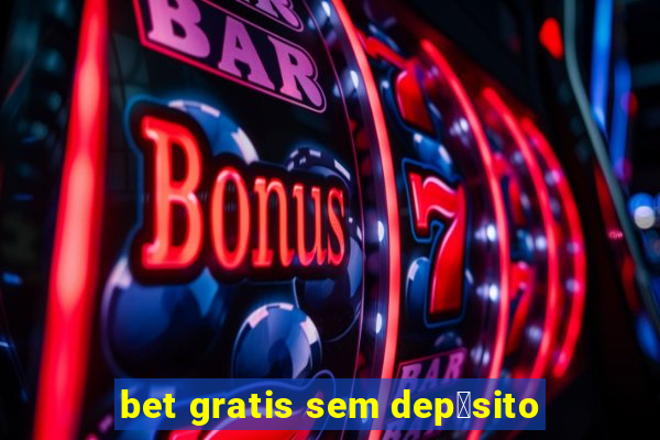 bet gratis sem dep贸sito