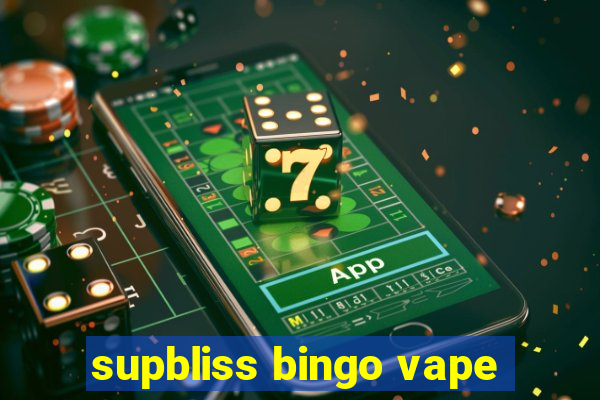 supbliss bingo vape