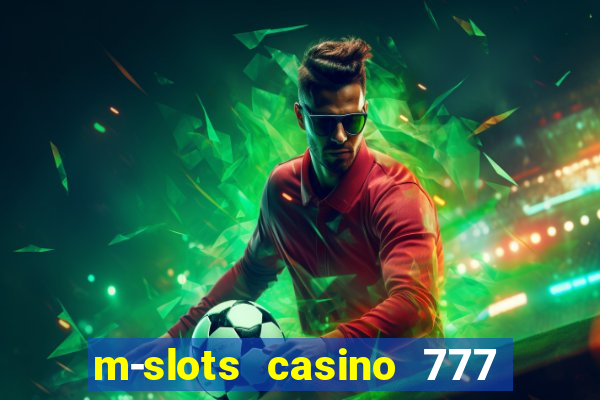 m-slots casino 777 win downloadable content