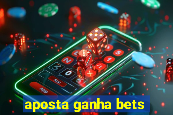 aposta ganha bets