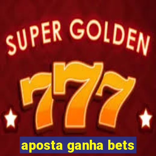 aposta ganha bets