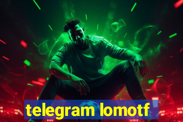 telegram lomotf