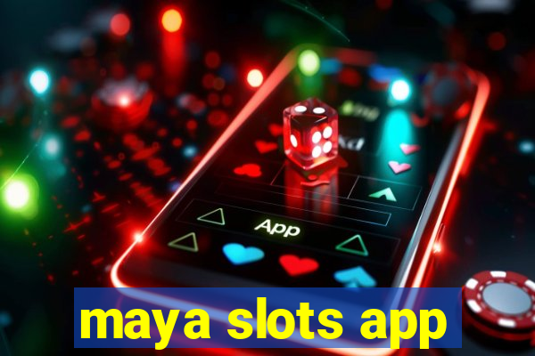 maya slots app