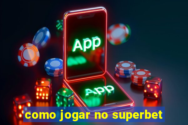 como jogar no superbet