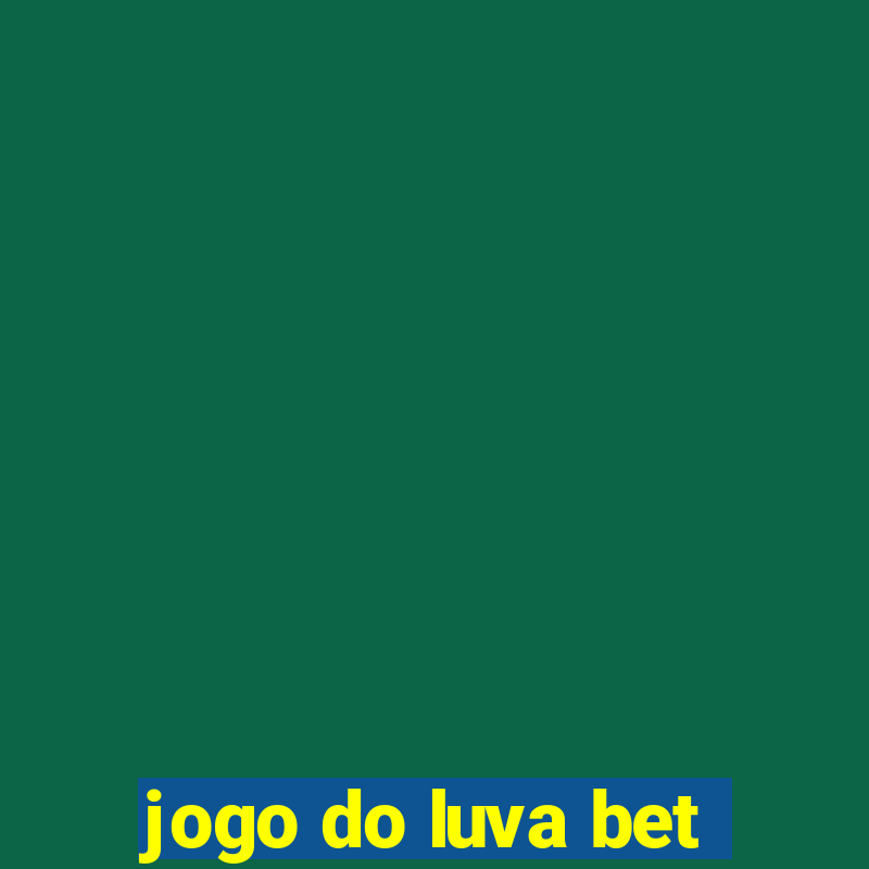 jogo do luva bet