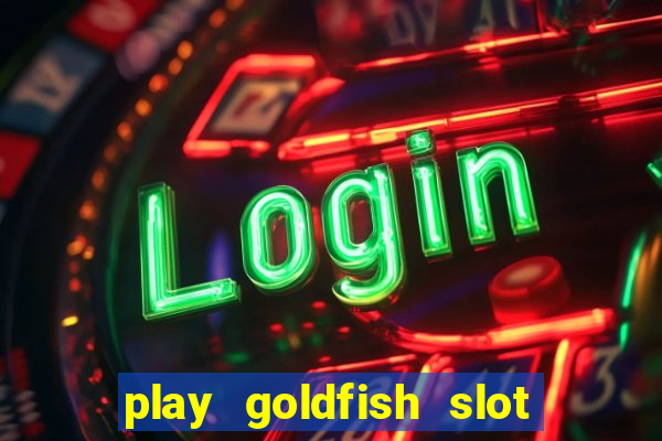 play goldfish slot machine online free