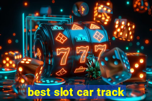 best slot car track