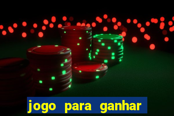 jogo para ganhar dinheiro cassino