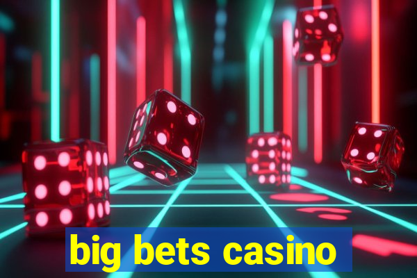 big bets casino