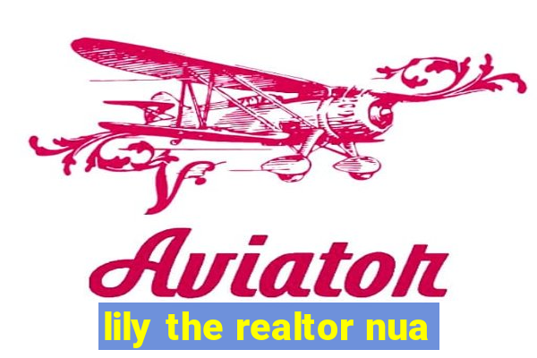 lily the realtor nua