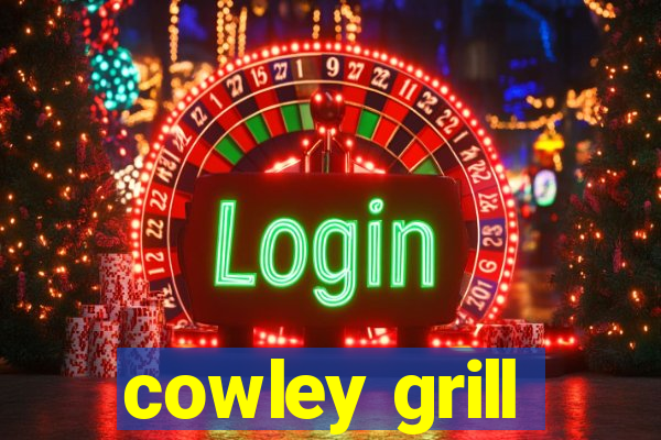 cowley grill