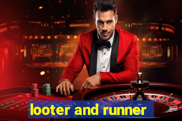 looter and runner