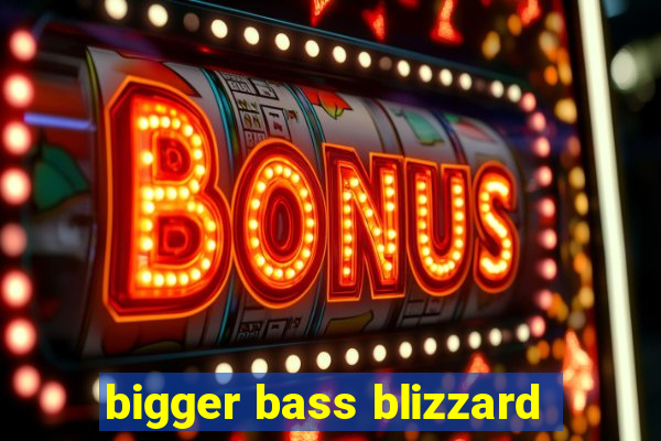 bigger bass blizzard