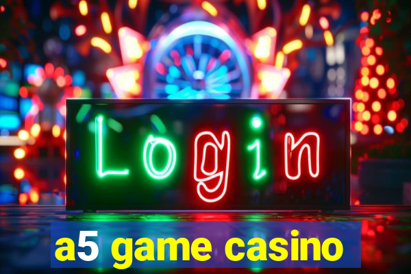 a5 game casino