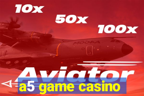 a5 game casino