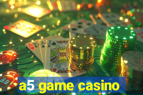 a5 game casino