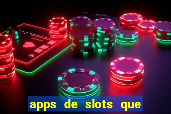 apps de slots que pagam dinheiro de verdade