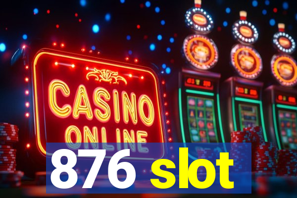 876 slot