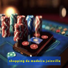 shopping da madeira joinville