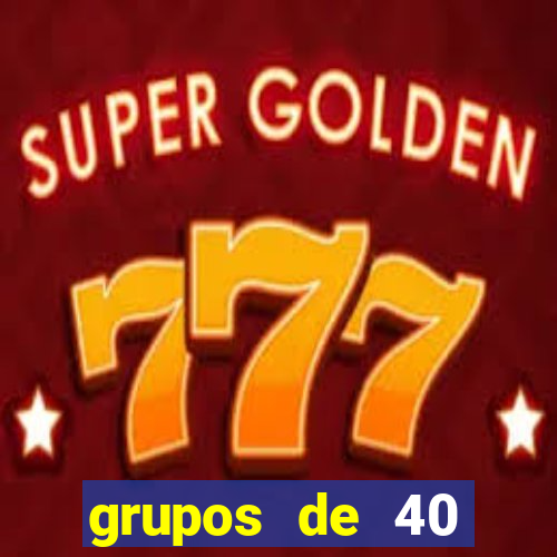 grupos de 40 dezenas da quina