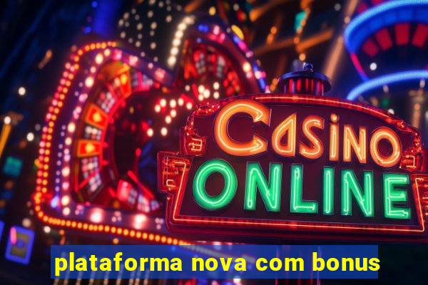 plataforma nova com bonus