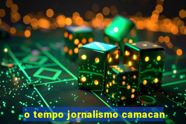 o tempo jornalismo camacan