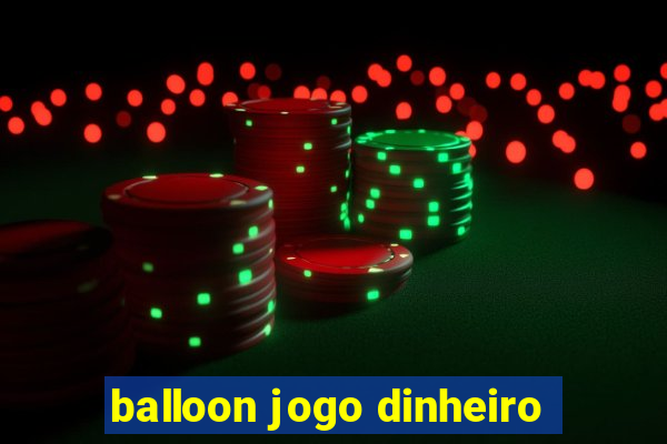 balloon jogo dinheiro