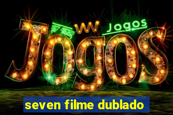 seven filme dublado