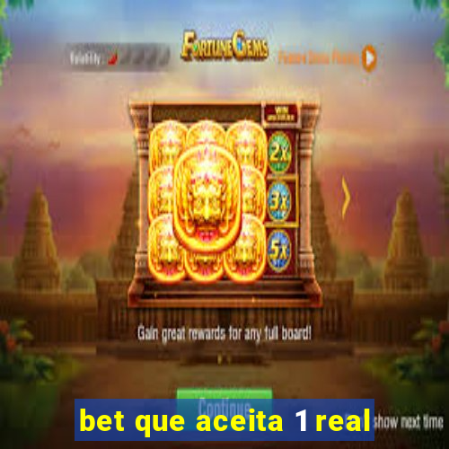 bet que aceita 1 real