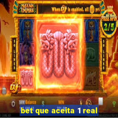 bet que aceita 1 real