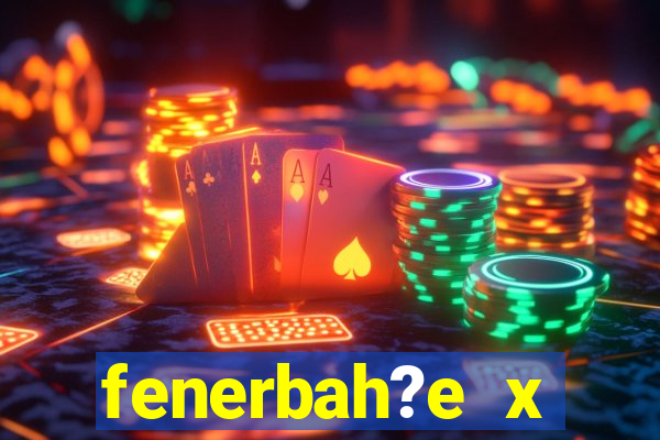 fenerbah?e x galatasaray palpite