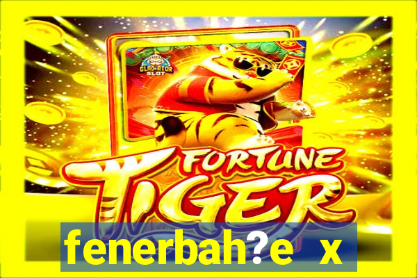 fenerbah?e x galatasaray palpite