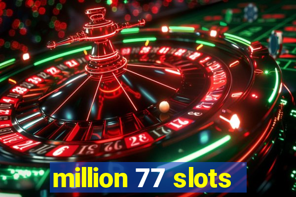 million 77 slots