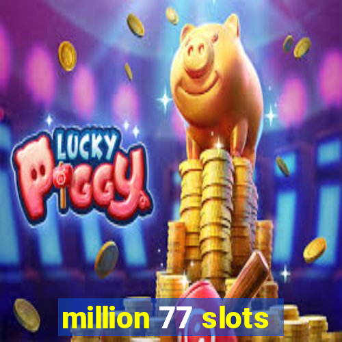 million 77 slots