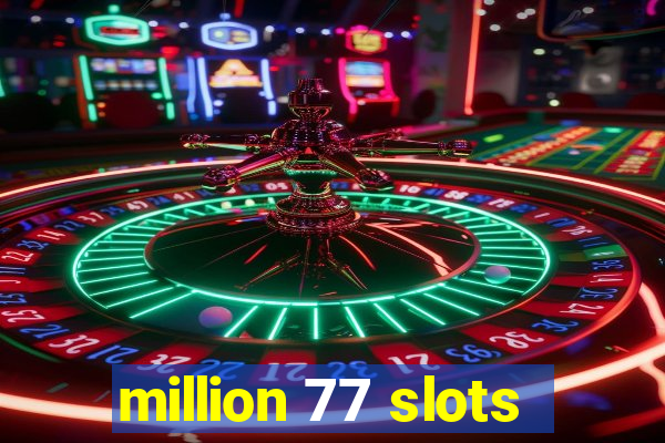 million 77 slots