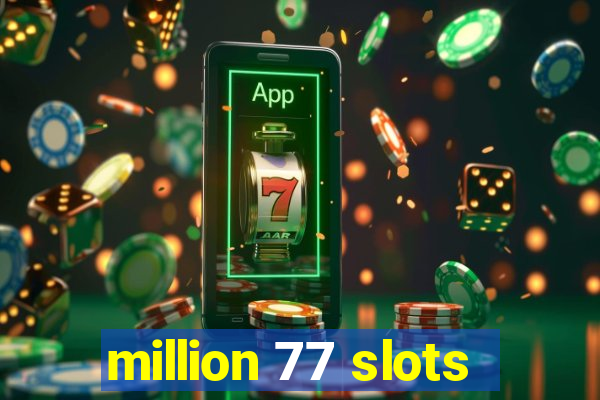 million 77 slots