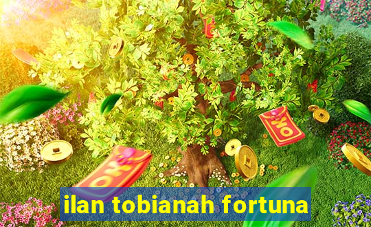 ilan tobianah fortuna