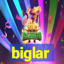 biglar