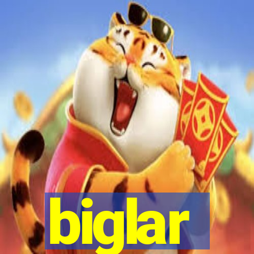 biglar