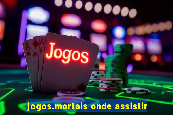 jogos.mortais onde assistir