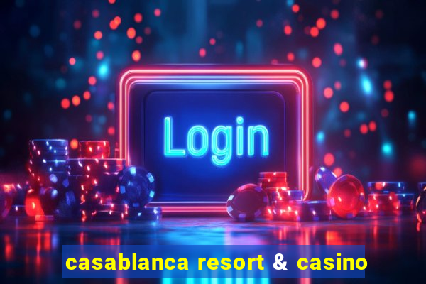 casablanca resort & casino