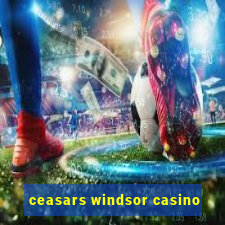 ceasars windsor casino