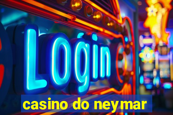 casino do neymar