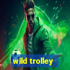 wild trolley