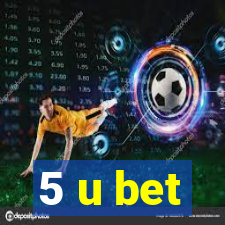 5 u bet