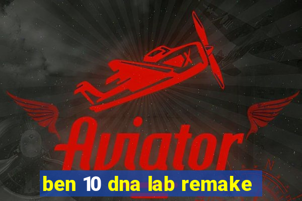 ben 10 dna lab remake