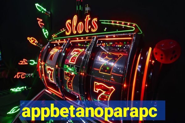 appbetanoparapc