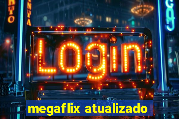 megaflix atualizado