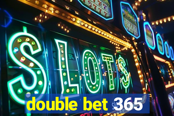 double bet 365